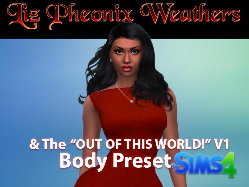 Elizabeth Pheonix Weathers & The “OUT Of This World V1” Body Preset By VTK 1 Elizabeth Pheonix Weathers & The “OUT Of This World V1” Body Preset By VTK Sims 4 CC